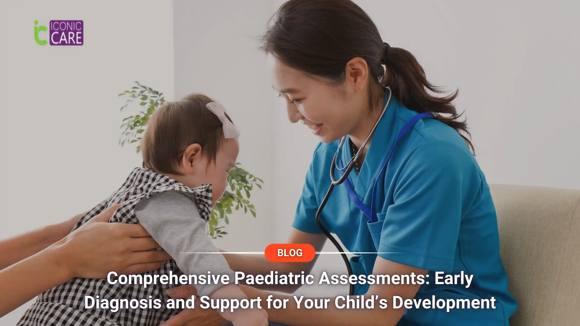 Comprehensive Paediatric Assessments: Early Diagnosis and Support for Your Child’s Development